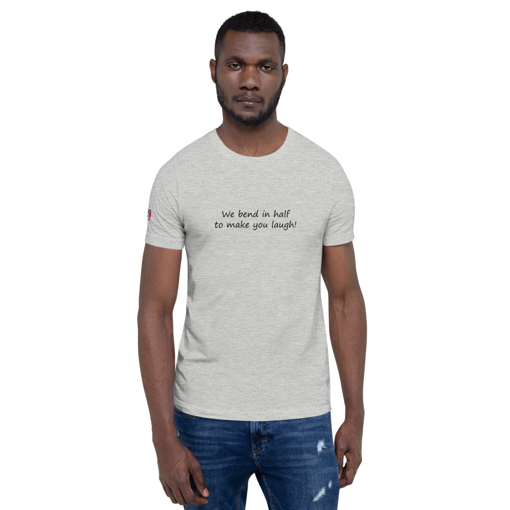 We Bend in Half to Make You Laugh Unisex T-Shirt